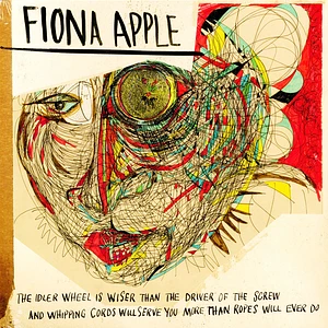 Fiona Apple - The Idler Wheel Is Wiser Than The Driver Of The Screw And Whipping Chords Will Serve You More Than Ropes Will Ever Do