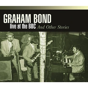 Graham Bond - Live At The BBC And Other Stories