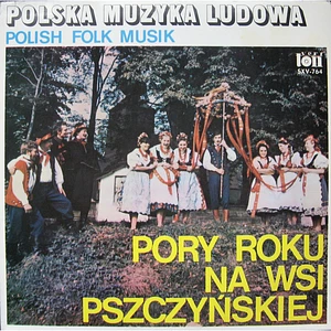 Zespół Regionalny "Pszczyna" - Pory Roku Na Wsi Pszczyńskiej