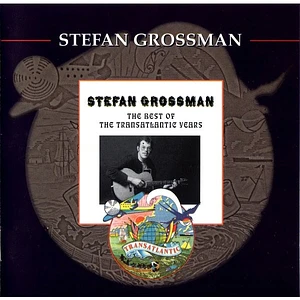 Stefan Grossman - The Best Of The Transatlantic Years