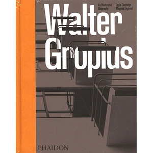 Magnus Englund & Leyla Daybelge - Walter Gropius: An Illustrated Biography
