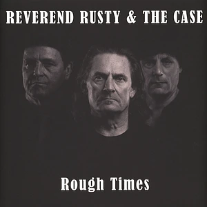 Reverend Rusty & The Case - Rough Times