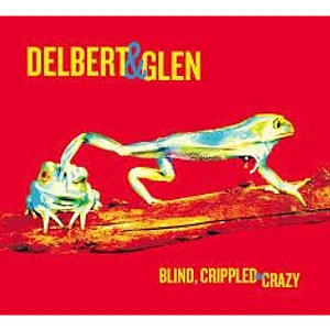 Delbert & Glen - Blind, Crippled And Crazy