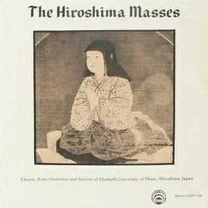 Chorus, Koto Orchestra And Solists Of Elizabeth University Of Music, Hiroshima, Japan - The Hiroshima Masses