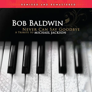Bob Baldwin - Never Can Say Goodbye A Tribute To Michael Jackson