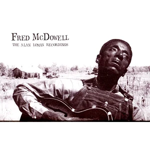 Fred McDowell - Alan Lomax Recordings