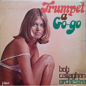 Bob Callaghan Orchestra - Trumpet A Go-Go