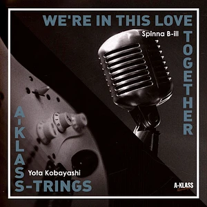 Spinna B-Ill / Yota Kobayashi - We're In This Love Together / A-Klass-Trings