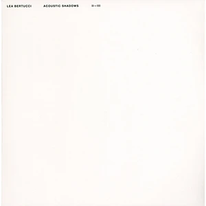 Lea Bertucci - Acoustic Shadows White Edition