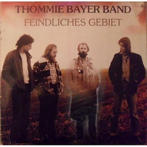 Thommie Bayer Band - Feindliches Gebiet
