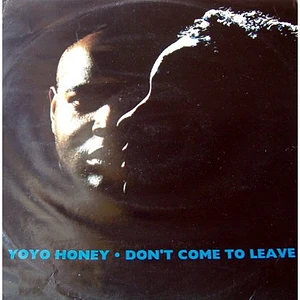 Yo Yo Honey - Don't Come To Leave