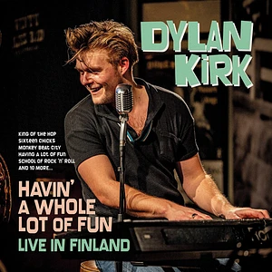 Dylan Kirk - Havin' A Whole Lot Of Fun - Live In Finland