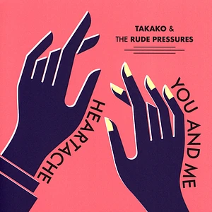Takako & The Rude Pressures - Heartache / You And Me