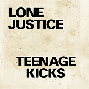 Lone Justice - Teenage Kicks / Nothing Can Stop