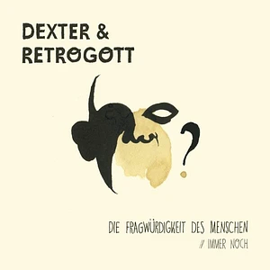 Dexter & Retrogott - Die Fragwürdigkeit Des Menschen / Immer Noch