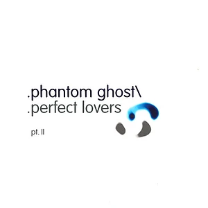 Phantom/Ghost - Perfect Lovers (Pt. II)