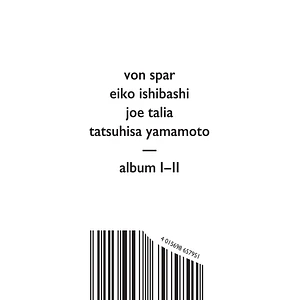 Von Spar / Eiko Ishibashi / Joe Talia / Tatsuhiro Yamamoto - Album I-II