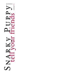 Snarky Puppy - Tell Your Friends - 10 Year Anniversary