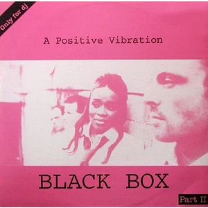 Black Box - A Positive Vibration (Part II)