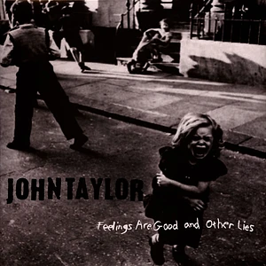 John Taylor - Feelings Are Good And Other Lies