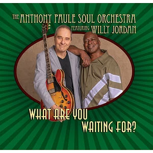 Anthony Paule Soul Orchestra & Willy Jordan - What Are You Waiting For