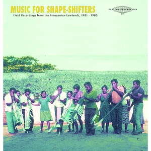 Music For Shape-Shifters - Field Recordings From The Amazonian Lowlands 1981-1985