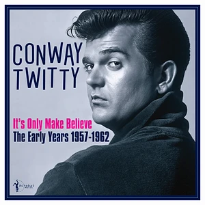 Conway Twitty - It's Only Make Believe: The Early Years 1957-62