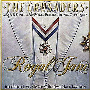 The Crusaders With B.B. King And Royal Philharmonic Orchestra - Royal Jam