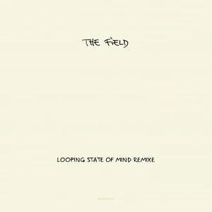 The Field - Looping State Of Mind Remixe