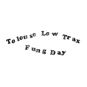 Tolouse Low Trax - Fung Day