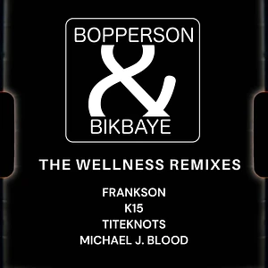 Bopperson & Bikbaye - The Wellness Remixes