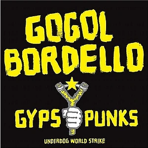 Gogol Bordello - Gypsy Punks (Underdog World Strike)