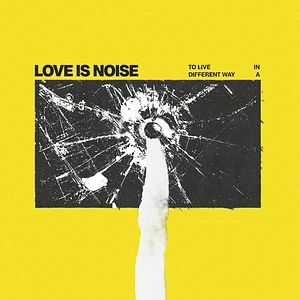 Love Is Noise - To Live In A Different Way