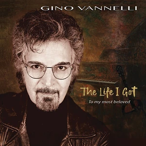 Gino Vannelli - The Life I Got To My Most Beloved