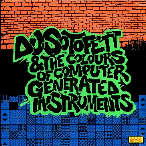 DJ Sotofett - DJ Sotofett & The Colours Of Computer Generated Instruments