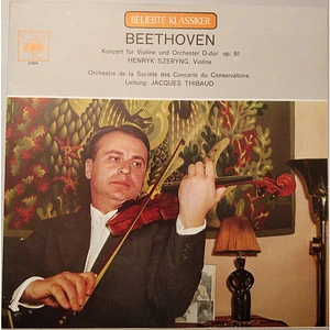 Ludwig van Beethoven - Henryk Szeryng, Orchestre De La Société Des Concerts Du Conservatoire Leitung: Jacques Thibaud - Konzert Für Violine Und Orchester D-Dur Op. 61