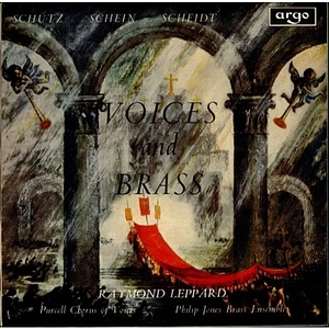 Heinrich Schütz / Johann Hermann Schein / Samuel Scheidt, Raymond Leppard, The Purcell Consort Of Voices, Philip Jones Brass Ensemble - Voices And Brass