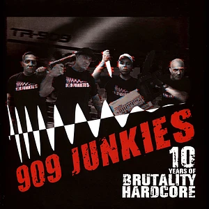 909 Junkies - 10 Years Of Brutality - Hardcore