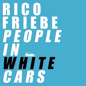 Rico Friebe - People In White Cars Transparent Vinyl Edition