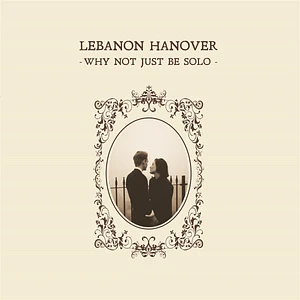 Lebanon Hanover - Why Not Just Be Limited Edition