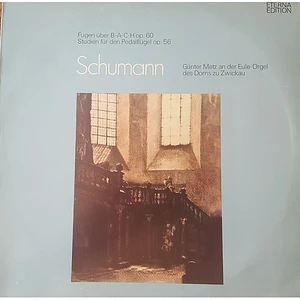 Robert Schumann - Günter Metz - Fugen Über B-A-C-H Op. 60 / Studien Für Den Pedalflügel Op. 56