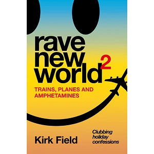 Kirk Field - Rave New World 2: Planes, Trains and Amphetamines