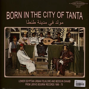V.A. - Born In The City Of Tanta - Lower Egyptian Urban Folklore And Bedouin Shaabi From Libya's Bourini Records 1968-75