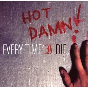 Every Time I Die - Hot Damn!