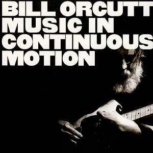 Bill Orcutt - Music In Continuous Motion