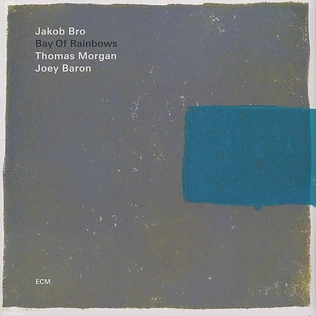Jakob Bro / Thomas Morgan / Joey Baron - Bay Of Rainbows