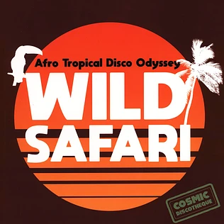 V.A. - Wild Safari: Afro Tropical Disco Odyssey