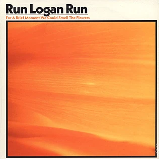 Run Logan Run - For A Brief Moment We Could Smell The Flowers