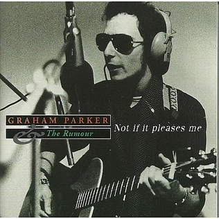 Graham Parker And The Rumour - Not If It Pleases Me