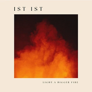Ist Ist - Light A Bigger Fire Black Vinyl Edition